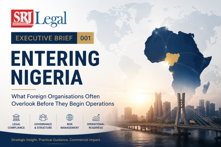 SRJ Legal Executive Brief No. 001 – Entering Nigeria: What Foreign Organisations Often Overlook Before They Begin Operations.